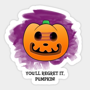 You'll Regret It, Pumpkin! Sticker